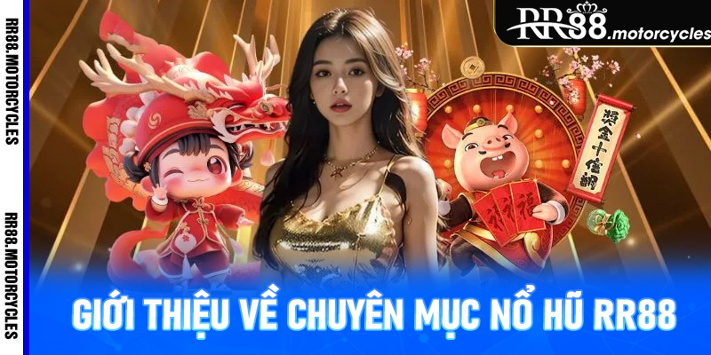 Giới thiệu về chuyên mục nổ hũ RR88