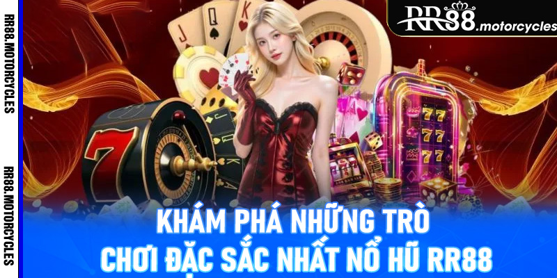 Khám phá những trò chơi đặc sắc nhất nổ hũ RR88