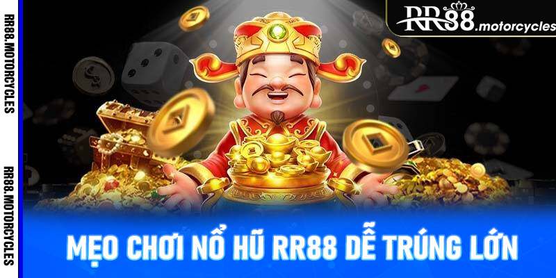 Mẹo chơi nổ hũ RR88 dễ trúng lớn