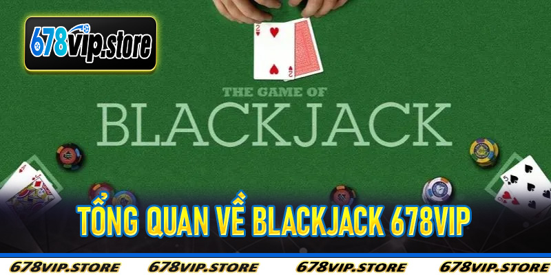 Tổng Quan Về Blackjack 678Vip