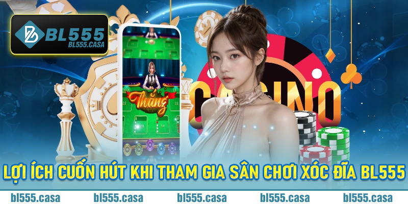 Lợi ích cuốn hút khi tham gia sân chơi Xóc Đĩa BL555
