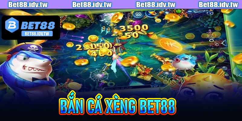 Bắn Cá Xèng Bet88