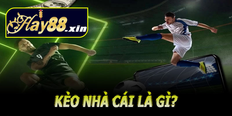 Kèo nhà cái là gì?