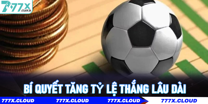 Bí quyết tăng tỷ lệ thắng lâu dài