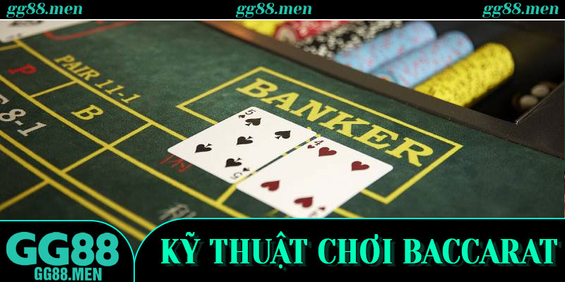 Kỹ thuật chơi Baccarat – 4 “Mảnh Ghép” Giúp Làm Chủ Bàn Chơi Tại GG88